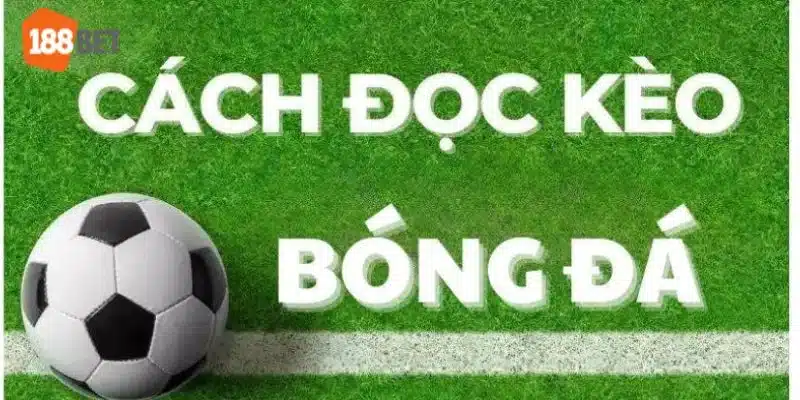 Mẹo Đọc Kèo Bóng Đá 188BET Dễ Hiểu Để Thắng Đậm Cho Newbie Cách đọc kèo bóng đá chuẩn giúp hội viên bước vào kèo cược thành công.