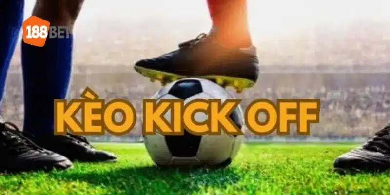 Kèo Kick Off Là Gì? Cách Chốt Kèo Kick Off Hiệu Quả Thuật ngữ kick off rất phổ biến trong bóng đá.