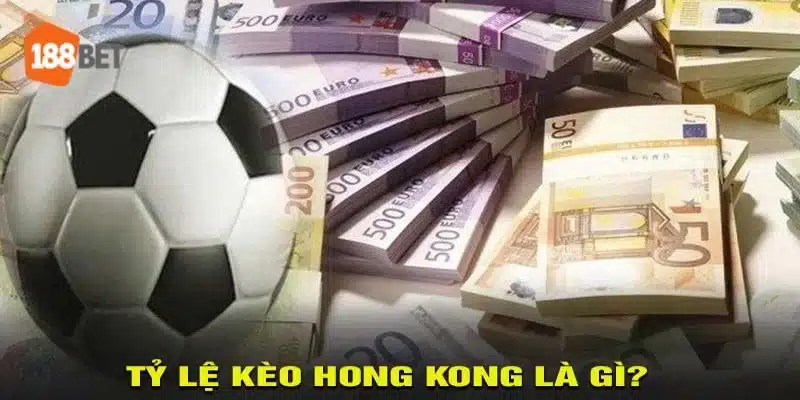 Tỷ Lệ Kèo Hong Kong 188BET: Từ A - Z Kinh Nghiệm Bắt Kèo Tỷ lệ kèo Hong Kong được anh em cược thủ cực yêu thích.